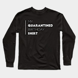 my quarantined birthday shirt Long Sleeve T-Shirt